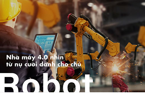 NHÀ MÁY 4.0 NHÌN TỪ NỤ CƯỜI DÀNH CHO CHÚ ROBOT