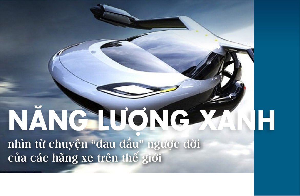 NĂNG LƯỢNG XANH NHÌN TỪ CHUYỆN “ĐAU ĐẦU” NGƯỢC ĐỜI CỦA CÁC HÃNG XE TRÊN THẾ GIỚI