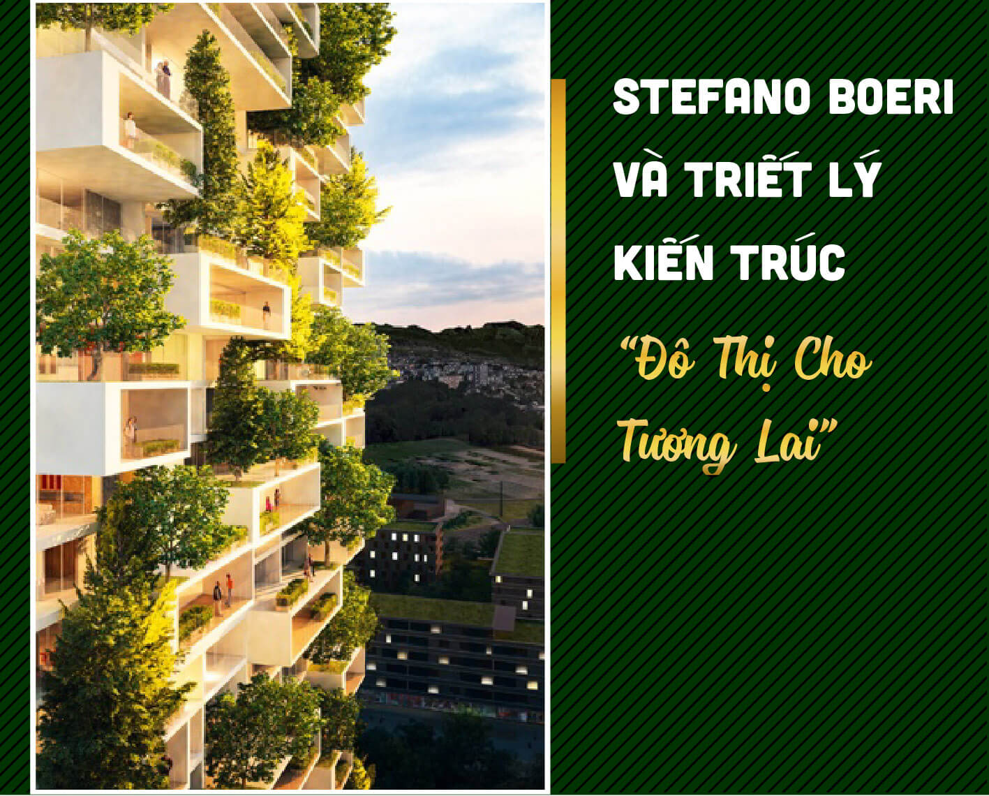 STEFANO BOERI VÀ TRIẾT LÝ KIẾN TRÚC “ĐÔ THỊ CHO TƯƠNG LAI”