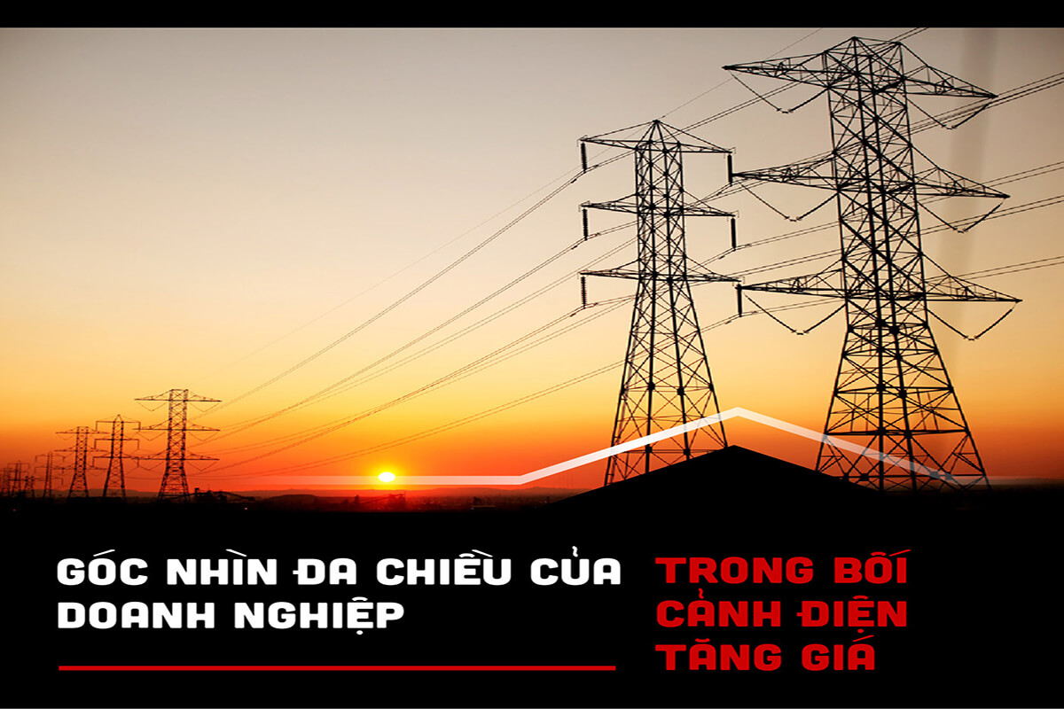 GÓC NHÌN ĐA CHIỀU CỦA DOANH NGHIỆP TRONG BỐI CẢNH ĐIỆN TĂNG GIÁ