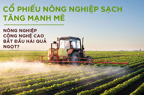 CỔ PHIẾU NÔNG NGHIỆP SẠCH TĂNG MẠNH MẼ NÔNG NGHIỆP CÔNG NGHỆ CAO BẮT ĐẦU HÁI QUẢ NGỌT?