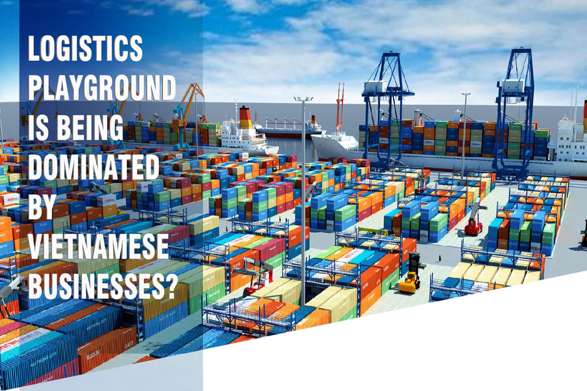 LOGISTICS PLAYGROUND IS BEING DOMINATED BY VIETNAMESE BUSINESSES?