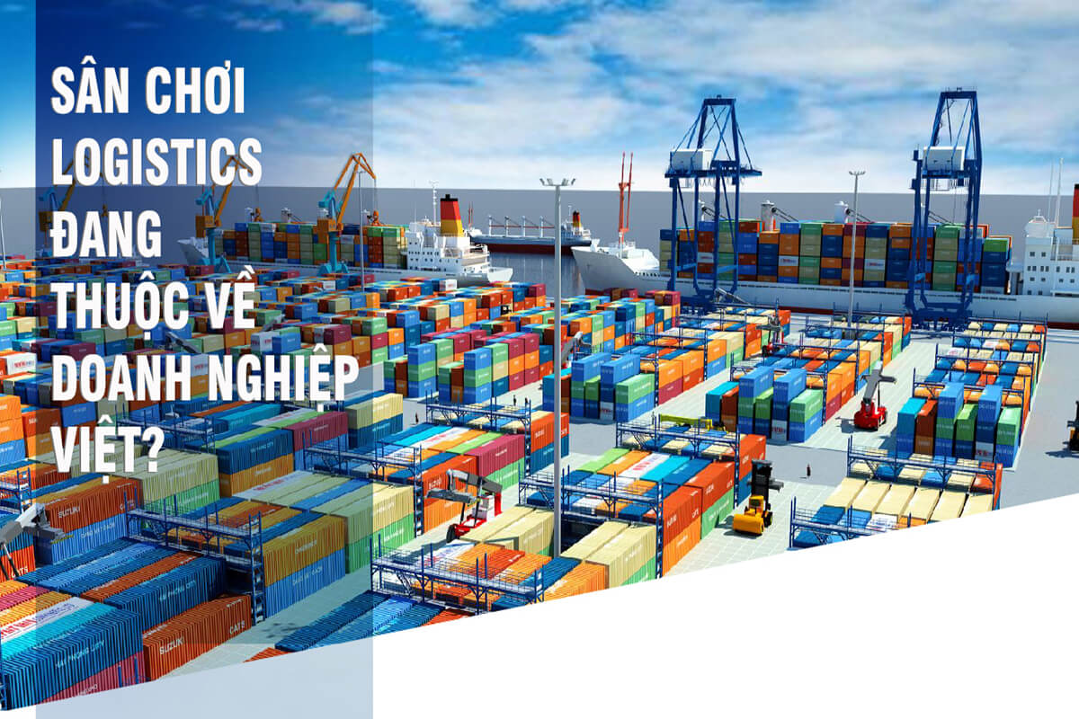 SÂN CHƠI LOGISTICS ĐANG THUỘC VỀ DOANH NGHIỆP VIỆT?