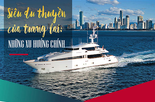 SIÊU DU THUYỀN CỦA TƯƠNG LAI : NHỮNG XU HƯỚNG CHÍNH