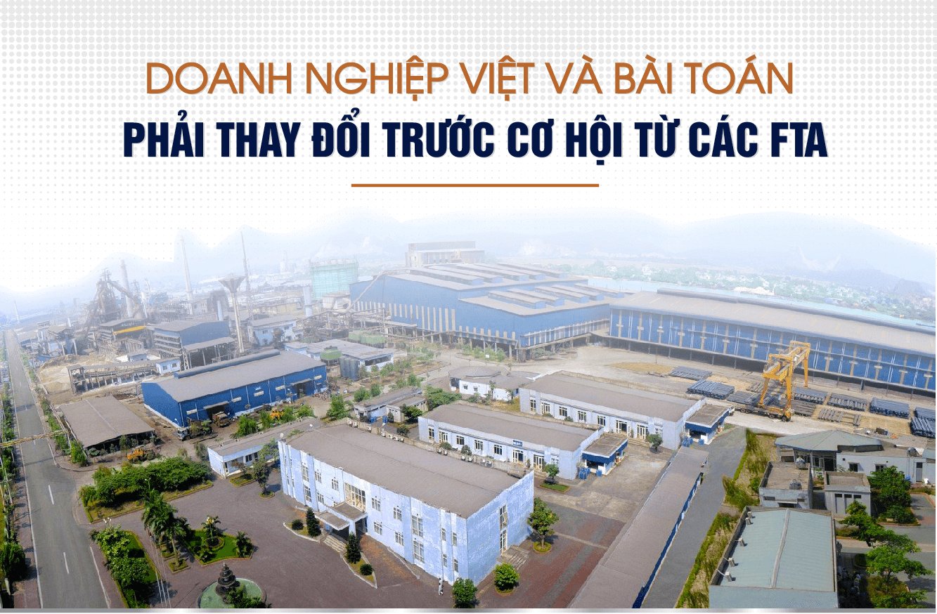 DOANH NGHIỆP VIỆT VÀ BÀI TOÁN PHẢI THAY ĐỔI TRƯỚC CƠ HỘI TỪ CÁC FTA
