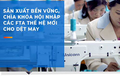 SẢN XUẤT BỀN VỮNG, CHÌA KHÓA HỘI NHẬP CÁC FTA THẾ HỆ MỚI CHO DỆT MAY