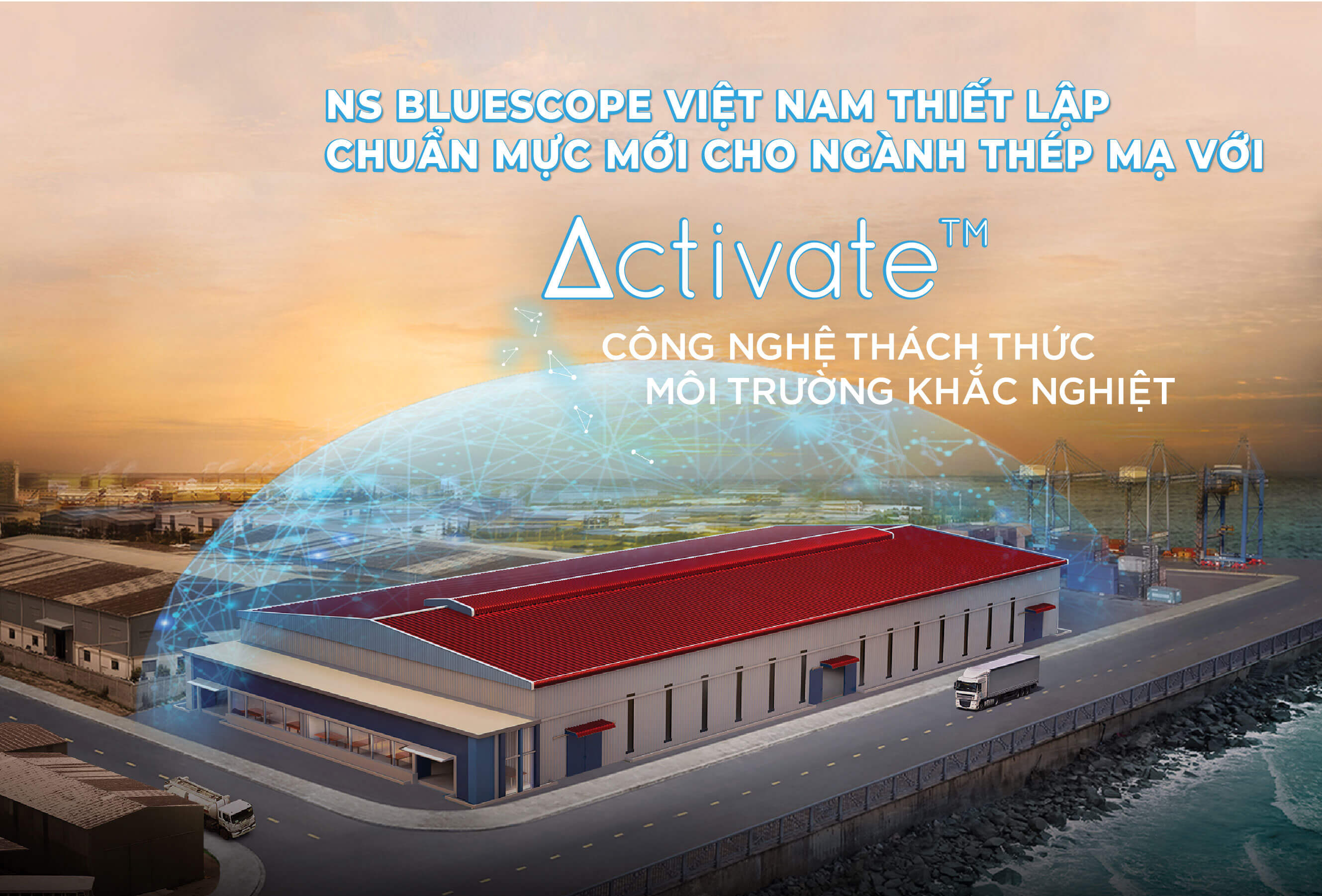 NS BLUESCOPE VIỆT NAM THIẾT LẬP CHUẨN MỰC MỚI CHO NGÀNH THÉP MẠ VỚI ACTIVATE&trade; – CÔNG NGHỆ THÁCH THỨC  MÔI TRƯỜNG KHẮC NGHIỆT