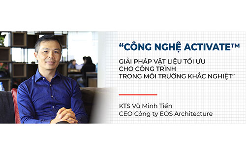 "CÔNG NGHỆ ACTIVATE™ GIẢI PHÁP VẬT LIỆU TỐI ƯU CHO CÔNG TRÌNH TRONG MÔI TRƯỜNG KHẮC NGHIỆT"
