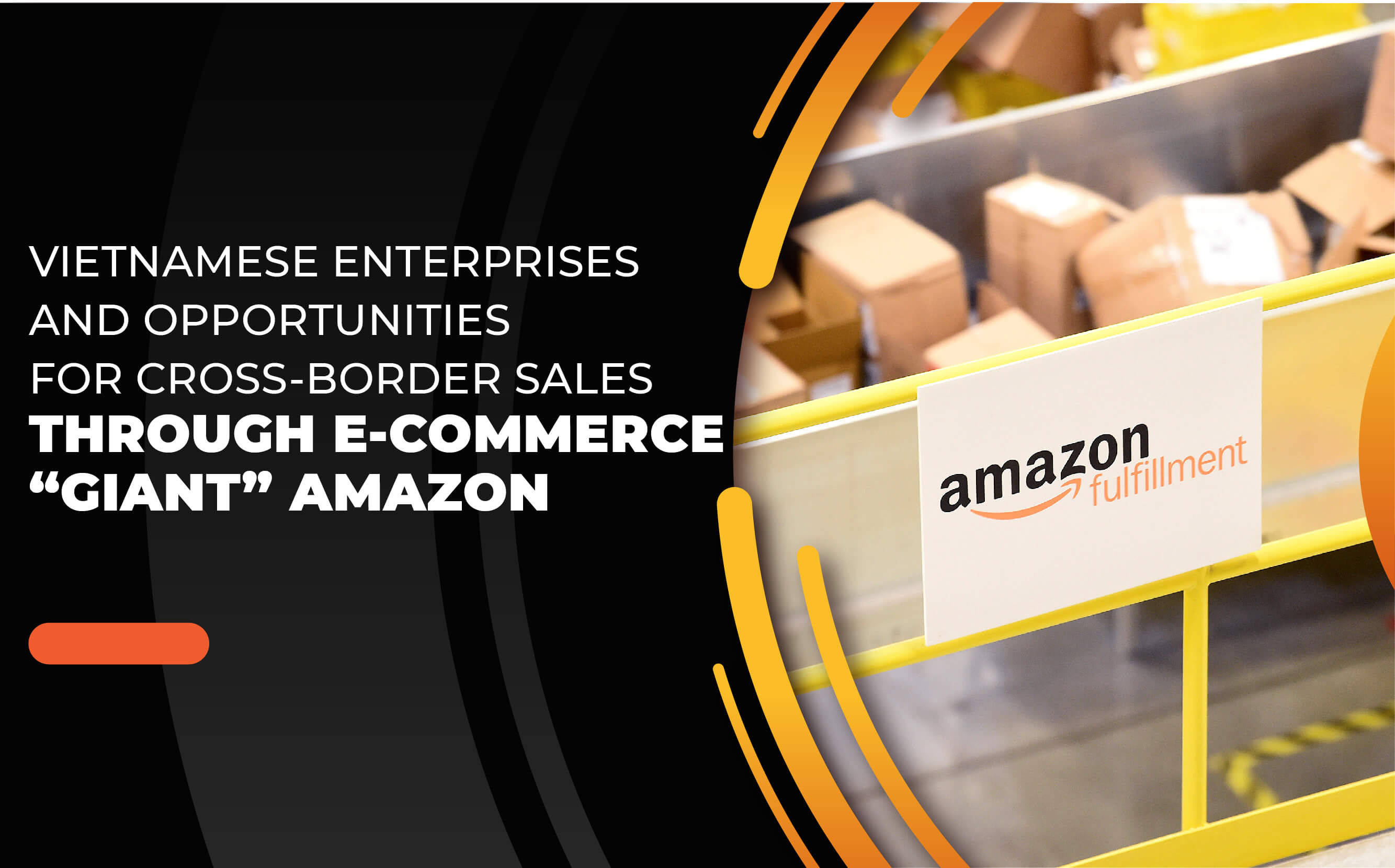 VIETNAMESE ENTERPRISES AND OPPORTUNITIES FOR CROSS-BORDER SALES THROUGH E-COMMERCE “GIANT” AMAZON