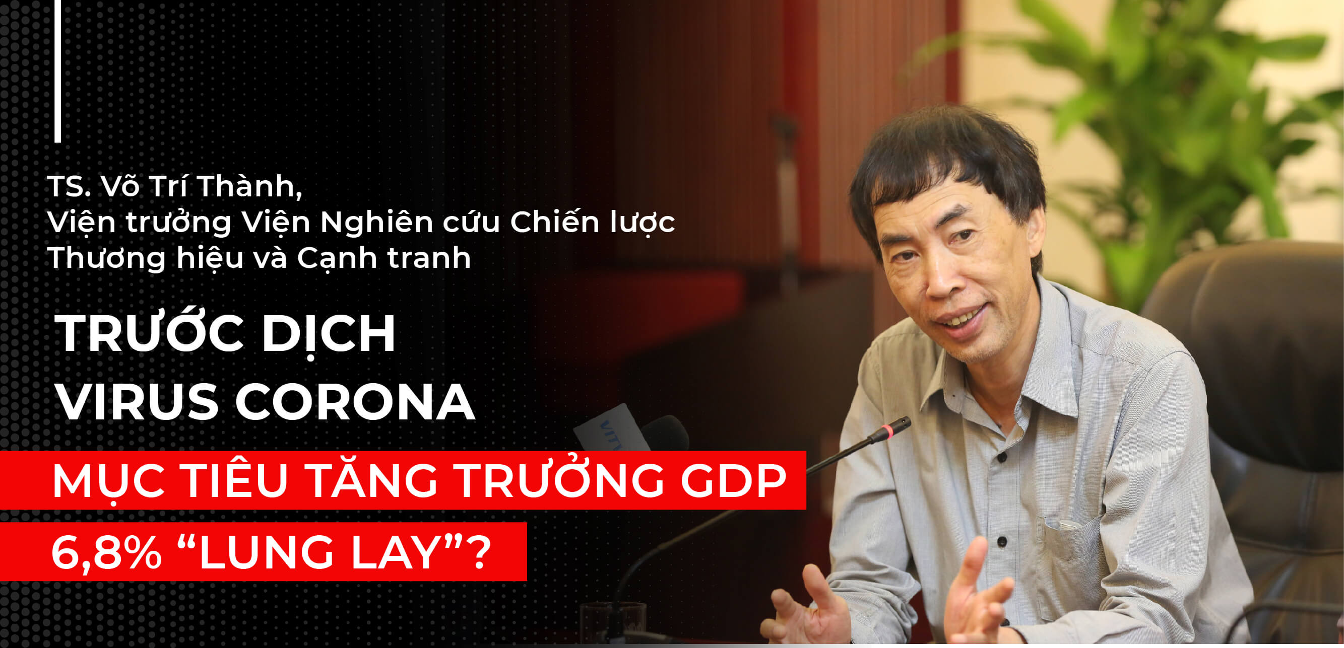 TRƯỚC DỊCH VIRUS CORONA MỤC TIÊU TĂNG TRƯỞNG GDP 6,8% “LUNG LAY”?