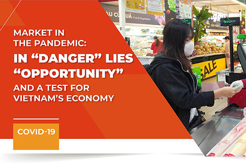 MARKET IN THE PANDEMIC: IN “DANGER” LIES “OPPORTUNITY” AND A TEST FOR VIETNAM’S ECONOMY