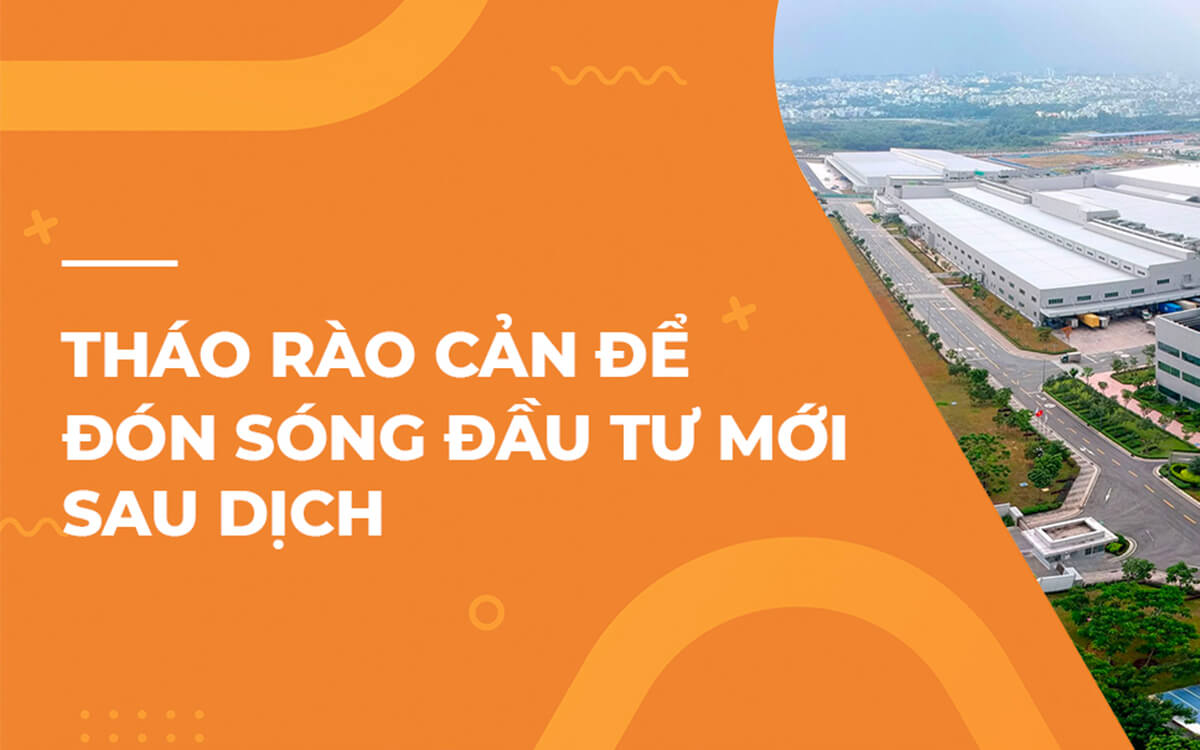 THÁO RÀO CẢN ĐỂ ĐÓN SÓNG ĐẦU TƯ MỚI SAU DỊCH