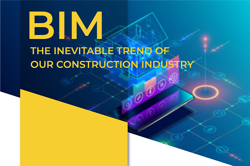 BIM – THE INEVITABLE TREND OF OUR CONSTRUCTION INDUSTRY