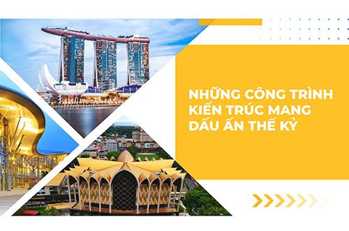 Những Công Trình Kiến Trúc Mang Dấu Ấn Thế Kỷ