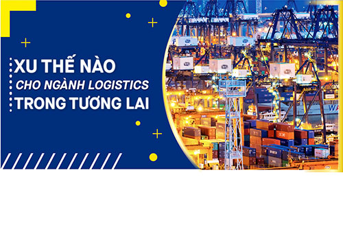 Xu Thế Nào Cho Ngành Logistics Trong Tương Lai