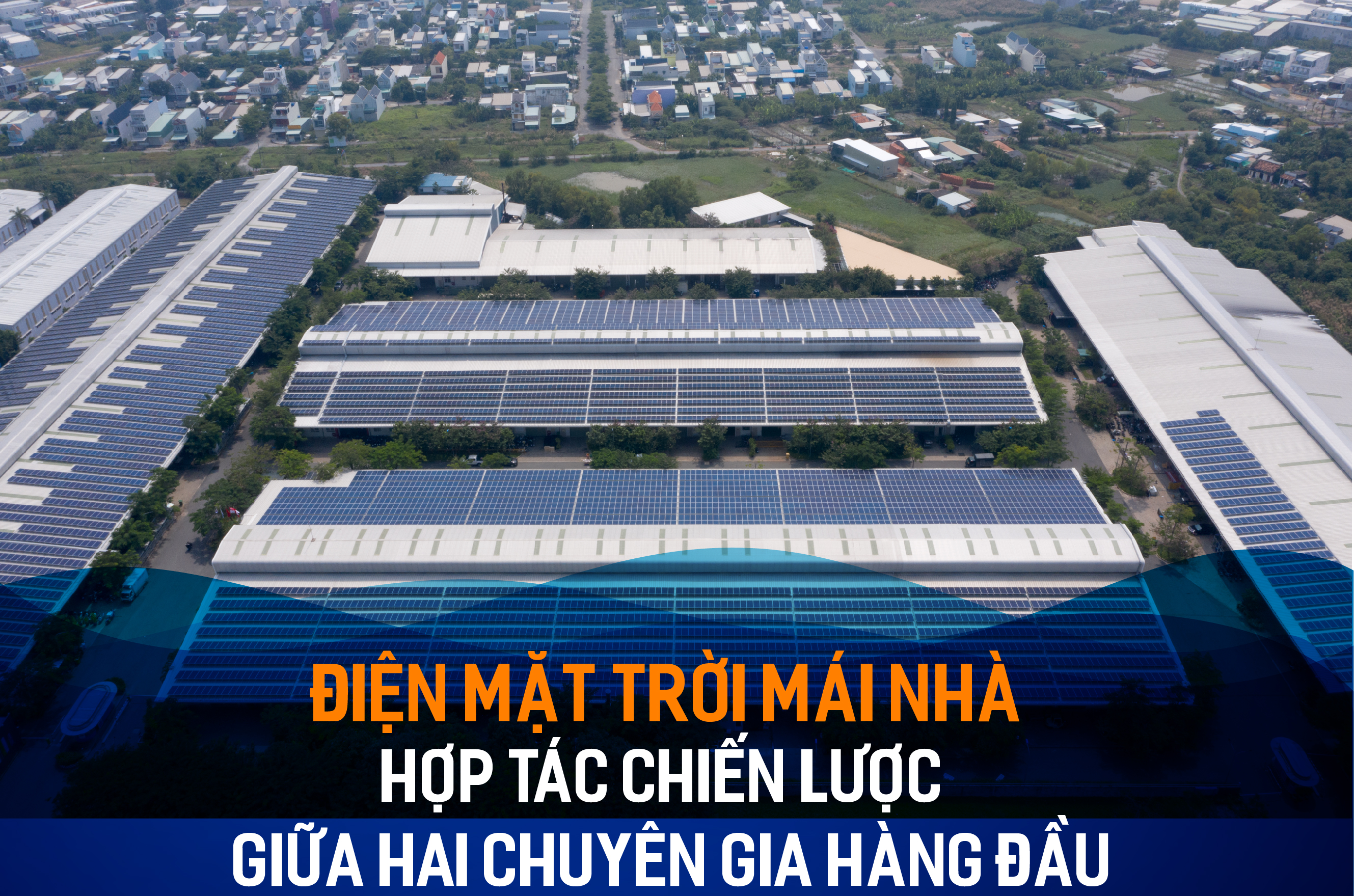 ĐIỆN MẶT TRỜI MÁI NHÀ – HỢP TÁC CHIẾN LƯỢC GIỮA HAI CHUYÊN GIA HÀNG ĐẦU
