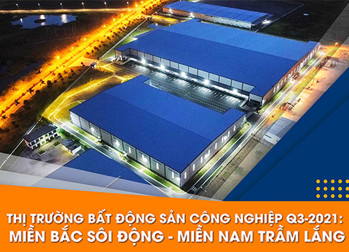 THỊ TRƯỜNG BẤT ĐỘNG SẢN CÔNG NGHIỆP Q3-2021: MIỀN BẮC SÔI ĐỘNG – MIỀN NAM TRẦM LẮNG
