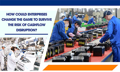 HOW COULD ENTERPRISES CHANGE THE GAME TO SURVIVE THE RISK OF CASHFLOW DISRUPTION?