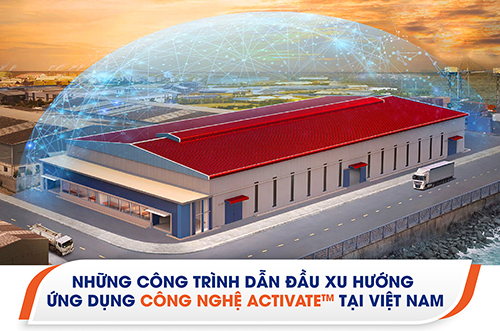NHỮNG CÔNG TRÌNH DẪN ĐẦU XU HƯỚNG ỨNG DỤNG CÔNG NGHỆ ACTIVATE™ TẠI VIỆT NAM