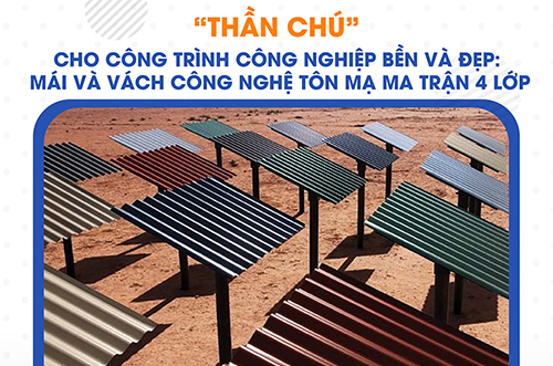 “THẦN CHÚ” CHO CÔNG TRÌNH CÔNG NGHIỆP BỀN VÀ ĐẸP: MÁI VÀ VÁCH CÔNG NGHỆ TÔN MẠ MA TRẬN 4 LỚP