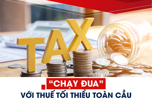 “CHẠY ĐUA” VỚI THUẾ TỐI THIỂU TOÀN CẦU