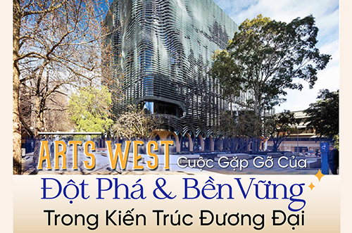 ARTS WEST – CUỘC GẶP GỠ CỦA ĐỘT PHÁ VÀ BỀN VỮNG TRONG KIẾN TRÚC ĐƯƠNG ĐẠI
