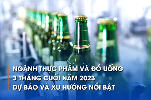 NGÀNH THỰC PHẨM VÀ ĐỒ UỐNG TRONG 3 THÁNG CUỐI NĂM 2023