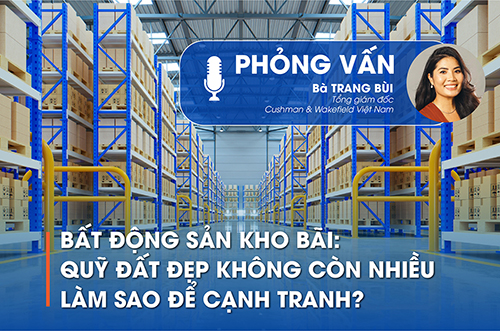 BẤT ĐỘNG SẢN KHO BÃI: QUỸ ĐẤT ĐẸP KHÔNG CÒN NHIỀU – LÀM SAO ĐỂ CẠNH TRANH?