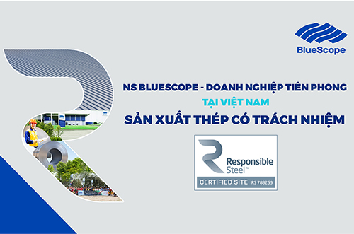 NS BLUESCOPE – DOANH NGHIỆP TIÊN PHONG TẠI VIỆT NAM SẢN XUẤT THÉP CÓ TRÁCH NHIỆM