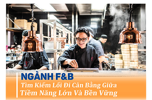 NGÀNH F&B TÌM KIẾM LỐI ĐI CÂN BẰNG GIỮA TIỀM NĂNG LỚN VÀ BỀN VỮNG
