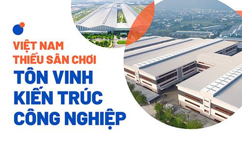 VIỆT NAM THIẾU SÂN CHƠI TÔN VINH KIẾN TRÚC CÔNG NGHIỆP
