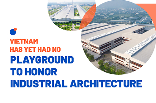 VIETNAM HAS YET HAD NO PLAYGROUND TO HONOR INDUSTRIAL ARCHITECTURE