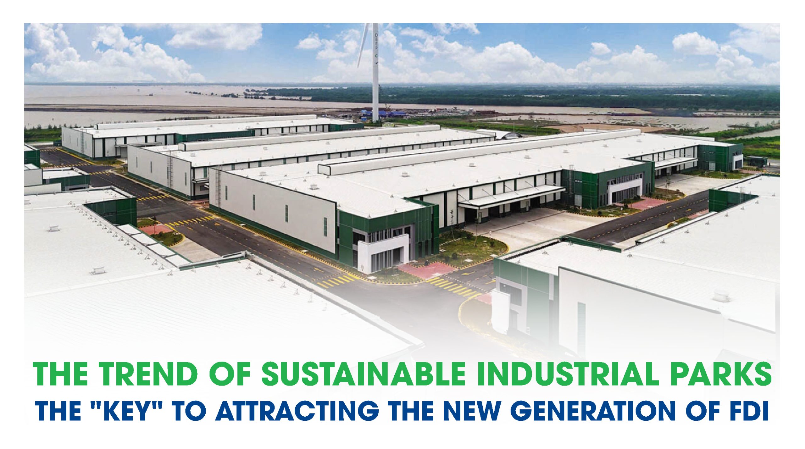 THE TREND OF SUSTAINABLE INDUSTRIAL PARKS: THE “KEY” TO ATTRACTING THE NEW GENERATION OF FDI