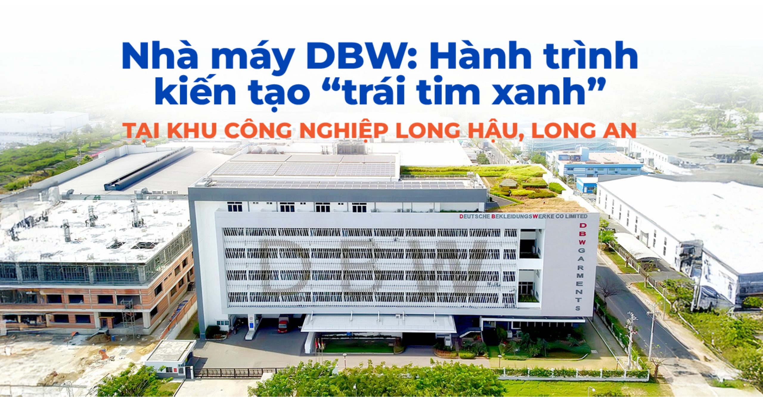 NHÀ MÁY DBW: HÀNH TRÌNH KIẾN TẠO “TRÁI TIM XANH” TẠI KHU CÔNG NGHIỆP LONG HẬU, LONG AN