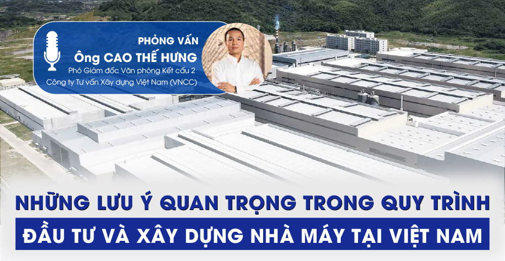 NHỮNG LƯU Ý QUAN TRỌNG TRONG QUY TRÌNH ĐẦU TƯ VÀ XÂY DỰNG NHÀ MÁY TẠI VIỆT NAM